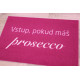 Rohožka Vstup pokud máš Prosecco 40x60 cm