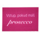 Rohožka Vstup pokud máš Prosecco 40x60 cm